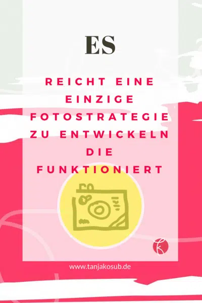 Es reicht eine einzige Fotostrategie zu entwickeln die funktioniert