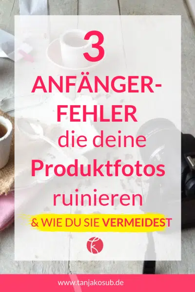 die Fehler die deine Produktfotos ruinieren