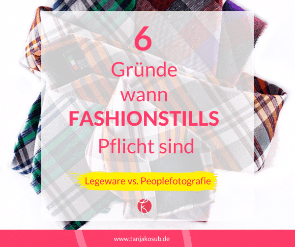 Fashionstillsoder Peoplefotografie? sechs Gründe wann du Fashionstills machen musst